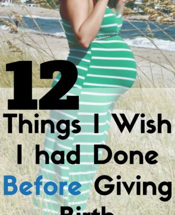 12 Things to do before giving birth, things I wish i had known about motherhood - Things to know before you give birth