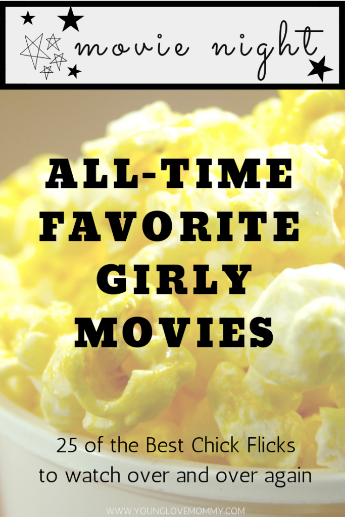 26 Favorite Girly Movies of all times, Favorite Chick Flicks for girls movie night