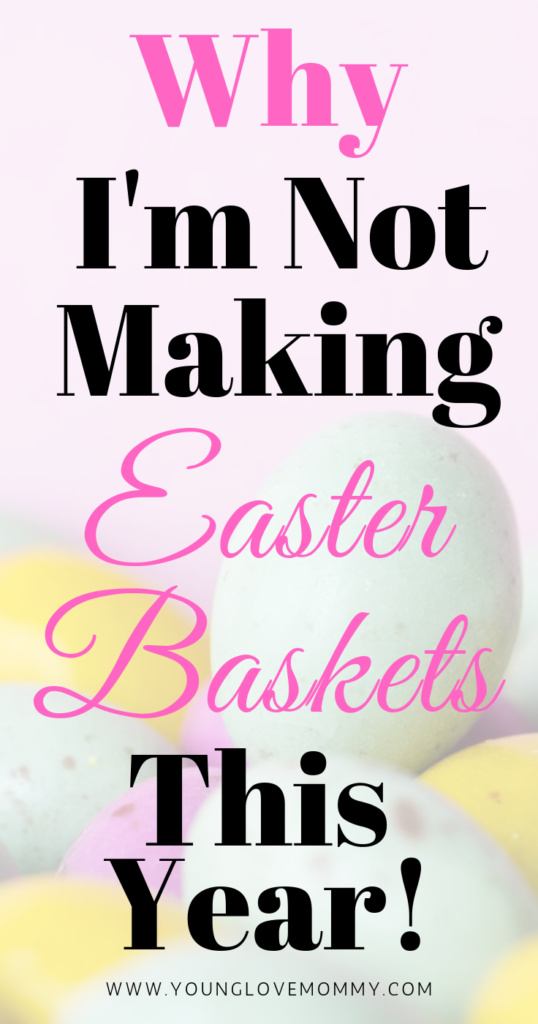 Why I'm not making Easter Baskets this year